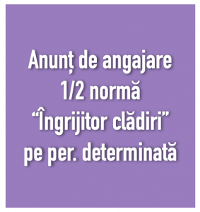 Anunț angajare îngrijitor clădiri